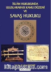 İslam Hukukunda Uluslararası Kamu Düzeni ve Savaş Hukuku