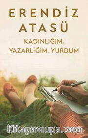 Kadınlığım, Yazarlığım, Yurdum