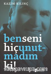 Ben Seni Hiç Unutmadım ki!