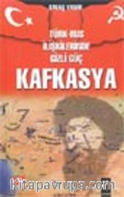 Türk-Rus İlişkilerinde Gizli Güç Kafkasya