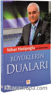 Nihat Hatipoğlu'nun Kaleminden Büyüklerin Duaları