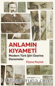Anlamın Kıyameti <br /> Modern Türk Şiiri Üzerine Denemeler