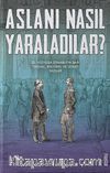Aslanı Nasıl Yaraladılar?
