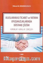 Uluslararası Ticaret ve Yatırım Uyuşmazlıklarında Dostane Çözüm <br /> Kurumlar - Kurallar - Süreçler