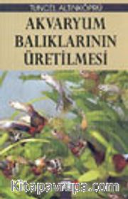Akvaryum Balıklarının Üretilmesi