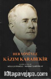 Her Yönüyle Kazım Karabekir