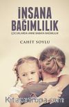 İnsana Bağımlılık & Çocuklarda Anne Babaya Bağımlılık