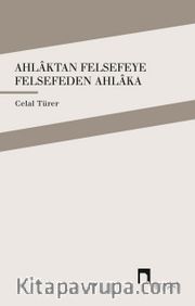 Ahlaktan Felsefeye Felsefeden Ahlaka