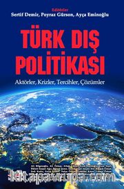 Türk Dış Politikası <br /> Aktörler, Krizler, Tercihler, Çözümler 