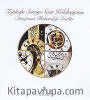 Topkapı Sarayı Saat  Koleksiyonu <br /> Dünyanın Kıskandığı Saatler Sergi Kataloğu 