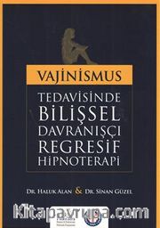 Vajinismus Tedavisinde Bilişsel Davranışçı Regresif Hipnoterapi