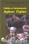 Politika ve Edebiyatımızda Aykırı Tipler