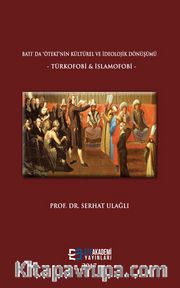 Batı’da Öteki'nin Kültürel ve İdeolojik Dönüşümü <br /> Türkofobi ve İslamofobi 