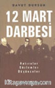 12 Mart Darbesi Hatıralar Gözlemler Düşünceler
