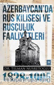 Azerbaycan'da Rus Kilisesi ve Rusçuluk Faaliyetleri (1828-1905)