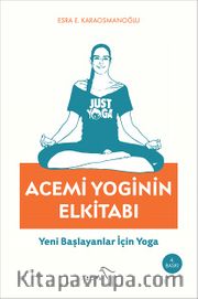 Acemi Yoginin Elkitabı <br /> Yeni Başlayanlar İçin Yoga