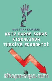 Kriz Darbe Savaş Kıskacında Türkiye Ekonomisi 