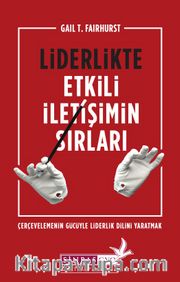 Liderlikte Etkili İletişimin Sırları <br /> Çerçevelemenin Gücüyle Liderlik Dilini Yaratmak