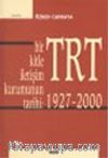 Bir Kitle İletişim Kurumunun Tarihi: TRT 1927-2000