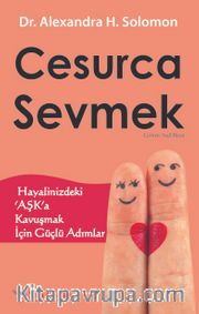 Cesurca Sevmek <br /> Hayalinizdeki Aşk’a Kavuşmak İçin Güçlü Adımlar