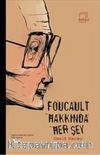 Foucault Hakkında Her Şey