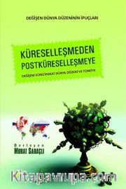 Küreselleşmeden Postküreselleşmeye <br /> Değişim Sürecindeki Dünya Düzeni ve Türkiye