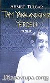 Tam Yakalandığımız Yerden / Yazılar