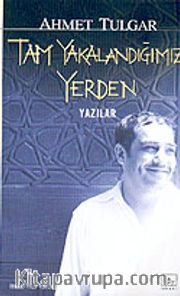 Tam Yakalandığımız Yerden / Yazılar