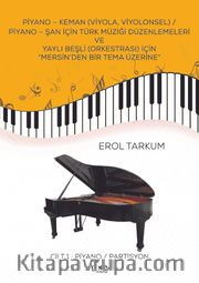 Piyano - Keman (Viyola, Viyolonsel) / Piyano - Şan İçin Türk Müziği Düzenlemeleri Ve Yaylı Beşli (Orkestrası) İçin “Mersin'den Bir Tema Üzerine” Cilt 1 : Piyano / Partisyon