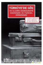 Türkiye’de Göç ve İllerin Demografik Ekonomik ve Fiziksel Dönüşümü