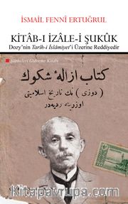 Kitab-ı İzale-i Şukuk (Dozy’nin “Tarih-i İslamiyet”i Üzerine Reddiyedir <br /> Şüpheleri Giderme Kitabı