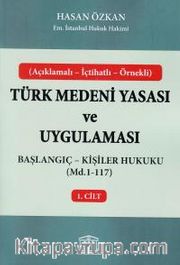 Türk Medeni Yasası ve Uygulaması 1. Cilt <br /> Başlangıç - Kişiler Hukuku (Md.1-117)