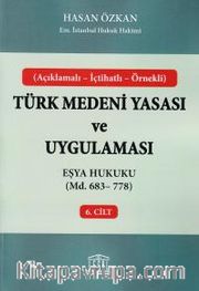 Türk Medeni Yasası ve Uygulaması 6. Cilt <br /> eşya Hukuku (Md. 683-778)