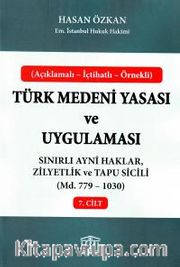 Türk Medeni Yasası ve Uygulaması 7. Cilt <br /> Sınırlı Ayni Haklar, Zilyetlik ve Tapu Sicili (Madde 779-1030)