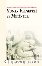 Yunan Felsefesi ve Metinler <br /> Sokrates Öncesi Dönemde (Atomculara Kadar)