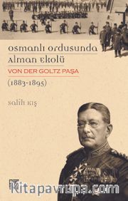 Osmanlı Ordusunda Alman Ekolü <br /> Von Der Goltz Paşa(1883-1895)