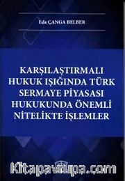 Karşılaştırmalı Hukuk Işığında Türk Sermaye Piyasası Hukukunda Önemli Nitelikte İşlemler