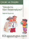 Çocuk ve Disiplin / Çocuğumu Nasıl Yetiştirmeliyim?