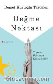 Değme Noktası <br /> Yaşama Dokunan Konuşmalar