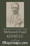Osmanlı'dan Cumhuriyet'e Bir Entelektüel : Mehmet Fuat Köprülü