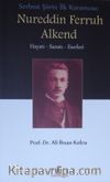 Serbest Şiirin İlk Kuramcısı: Nureddin Ferruh Alkend & Hayatı Sanatı Eserleri