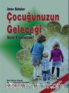 Anne ve Babalar Çocuğunuzun Geleceği Sizin Ellerinizde