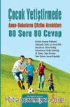 Çocuk Yetiştirmede Anne Babaların Çözüm Aradığı 80 Soru 80  Cevap