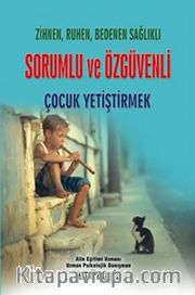 Zihnen, Ruhen, Bedenen Sağlıklı Sorumlu ve Özgüvenli Çocuk Yetiştirmek