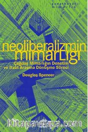 Neoliberalizmin Mimarlığı <br /> Çağdaş Mimarlığın Denetim ve İtaat Aracına Dönüşme Süreci