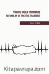 Türkiye Sağlık Sisteminde Reformlar ve Politika Transferi