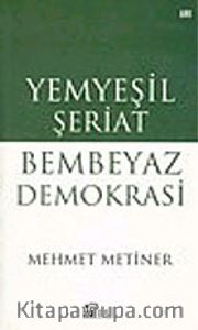 Yemyeşil Şeriat Bembeyaz Demokrasi