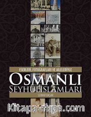 Eserleri, Fotoğrafları ve Aileleriyle Osmanlı Şeyhülislamları (Ciltli)