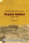 Bozkırda Bir Kültür Yuvası Kırşehir Halkevi (1936-1951)