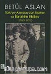 Türkiye Azerbaycan İlişkileri ve İbrahim Ebilov (1920-1923)